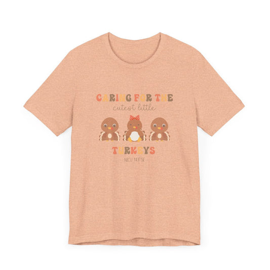 Caring for the Cutest Turkeys NICU Short Sleeve Tee
