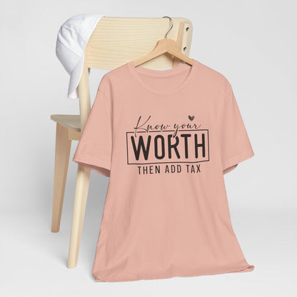 Know Your Worth Then Add Tax Short Sleeve Tee