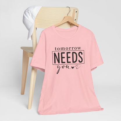 Tomorrow Needs You Short Sleeve Tee