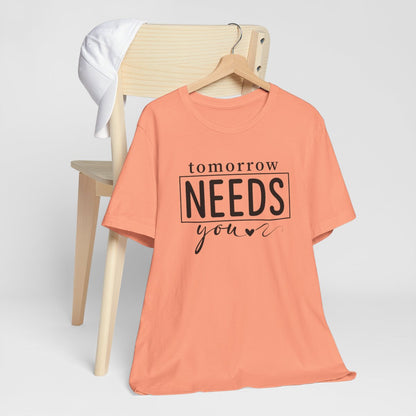 Tomorrow Needs You Short Sleeve Tee