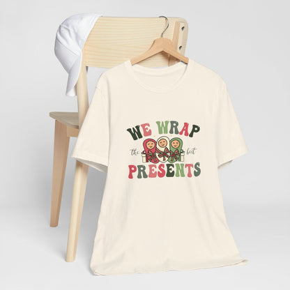 We Wrap the Best Presents Short Sleeve Tee