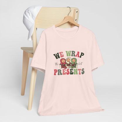We Wrap the Best Presents Short Sleeve Tee